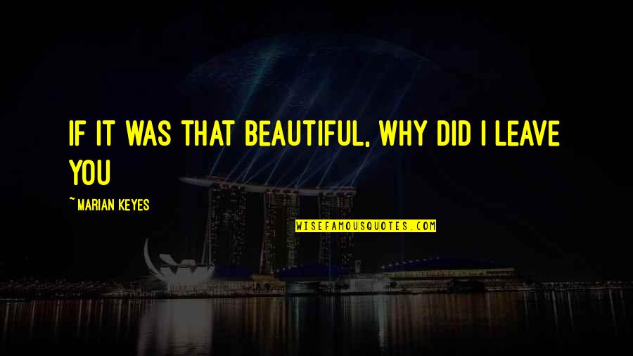 Marian Keyes Quotes By Marian Keyes: If it was that beautiful, why did I