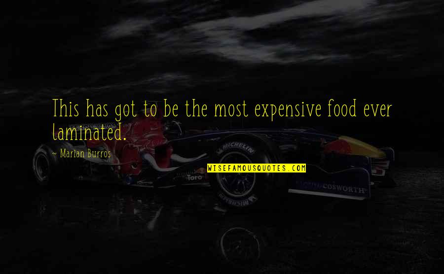 Marian Marian Quotes By Marian Burros: This has got to be the most expensive Marian Marian Quotes By Marian Burros: This has got to be the most expensive