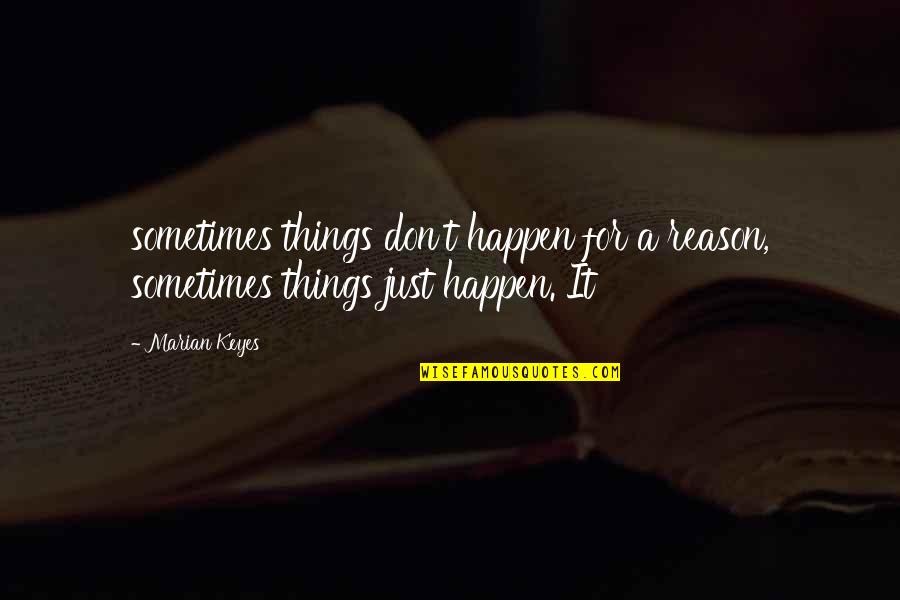 Marian Marian Quotes By Marian Keyes: sometimes things don't happen for a reason, sometimes