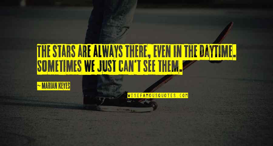 Marian Marian Quotes By Marian Keyes: The stars are always there, even in the