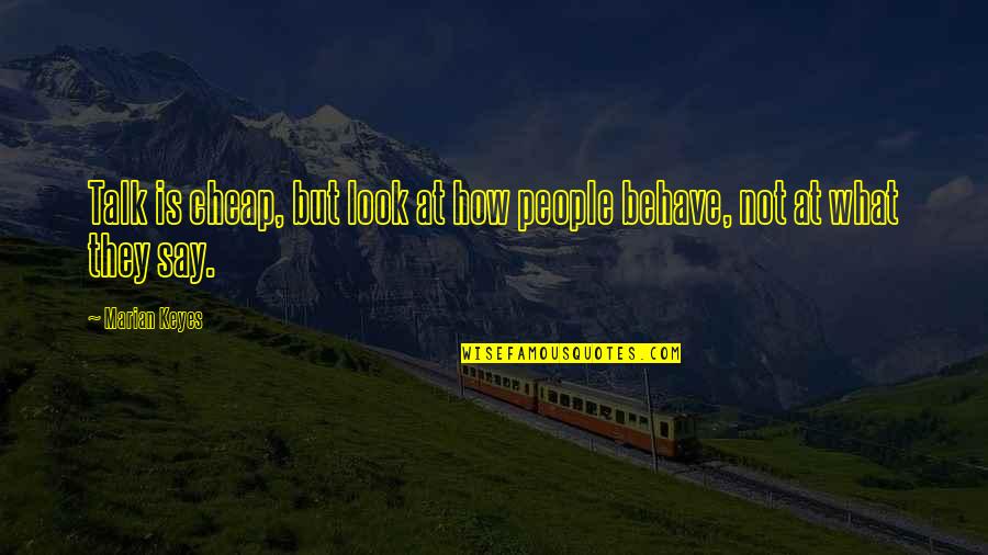 Marian Marian Quotes By Marian Keyes: Talk is cheap, but look at how people