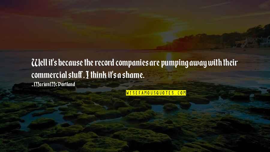 Marian Marian Quotes By Marian McPartland: Well it's because the record companies are pumping Marian Marian Quotes By Marian McPartland: Well it's because the record companies are pumping