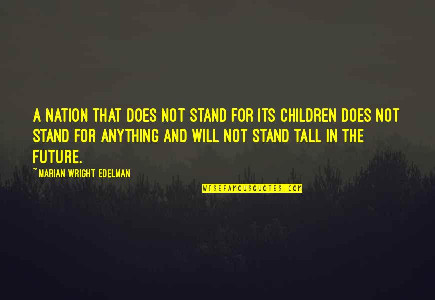 Marian Marian Quotes By Marian Wright Edelman: A nation that does not stand for its Marian Marian Quotes By Marian Wright Edelman: A nation that does not stand for its