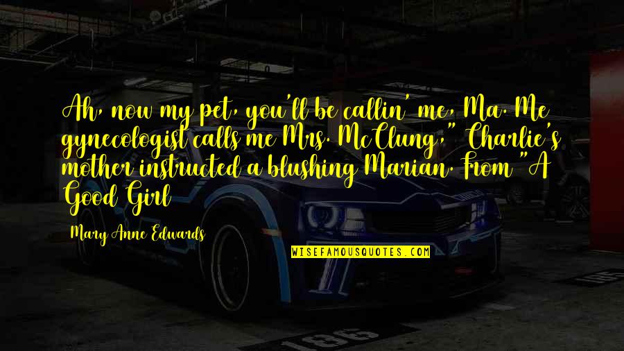 Marian Marian Quotes By Mary Anne Edwards: Ah, now my pet, you'll be callin' me, Marian Marian Quotes By Mary Anne Edwards: Ah, now my pet, you'll be callin' me,