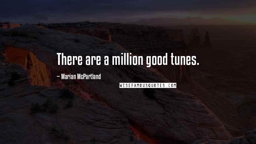 Marian McPartland quotes: There are a million good tunes.