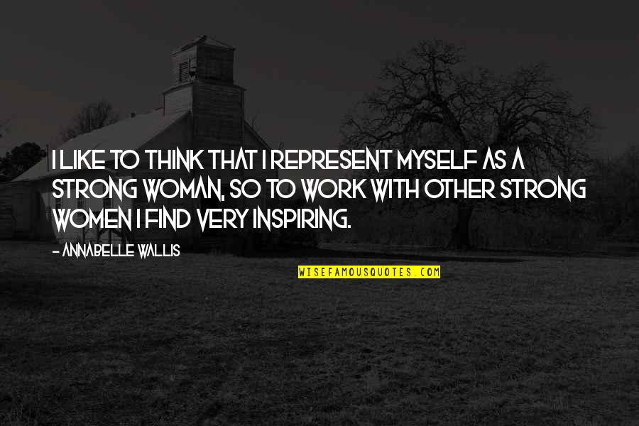 Marian Milner Quotes By Annabelle Wallis: I like to think that I represent myself Marian Milner Quotes By Annabelle Wallis: I like to think that I represent myself