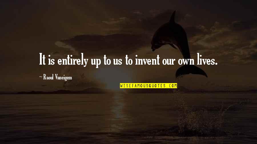 Marian Milner Quotes By Raoul Vaneigem: It is entirely up to us to invent Marian Milner Quotes By Raoul Vaneigem: It is entirely up to us to invent