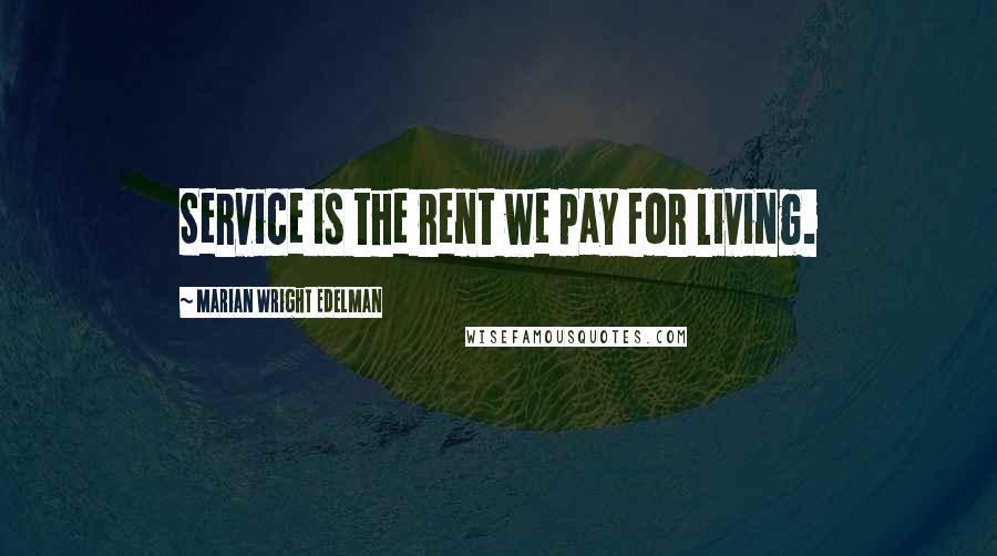 Marian Wright Edelman quotes: Service is the rent we pay for living.