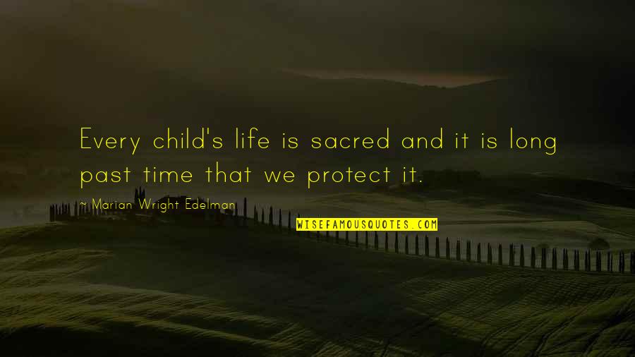 Marian Wright Edelman Quotes By Marian Wright Edelman: Every child's life is sacred and it is