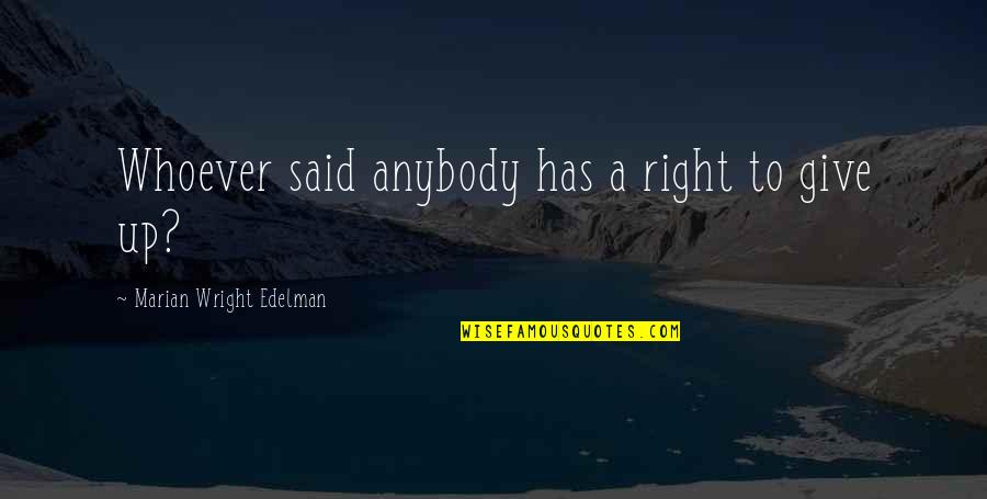 Marian Wright Edelman Quotes By Marian Wright Edelman: Whoever said anybody has a right to give