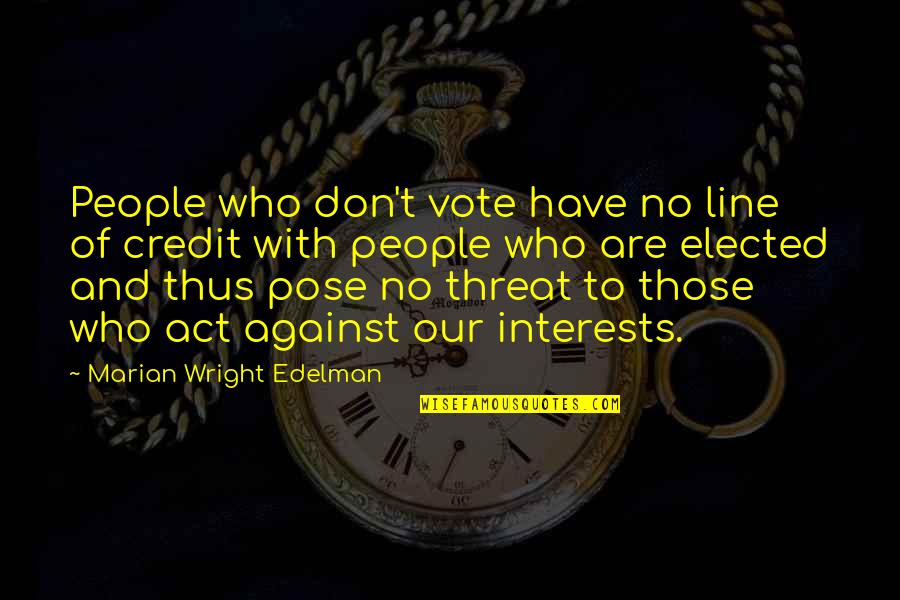 Marian Wright Edelman Quotes By Marian Wright Edelman: People who don't vote have no line of