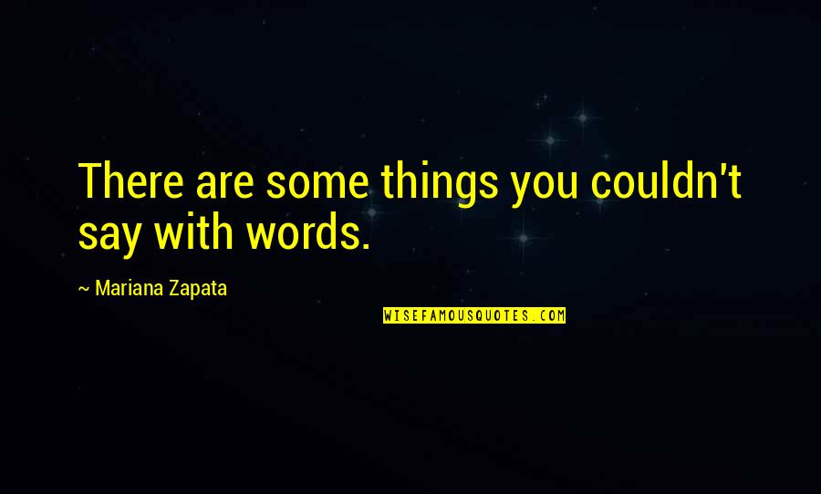 Mariana Quotes By Mariana Zapata: There are some things you couldn't say with