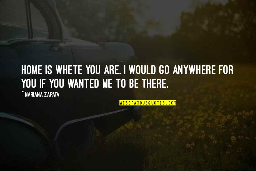 Mariana Quotes By Mariana Zapata: Home is whete you are. I would go