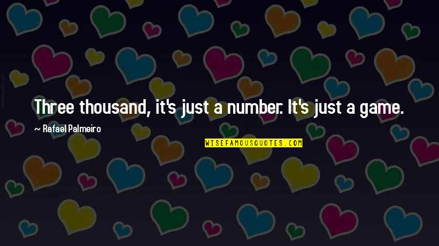 Marianandan Quotes By Rafael Palmeiro: Three thousand, it's just a number. It's just Marianandan Quotes By Rafael Palmeiro: Three thousand, it's just a number. It's just