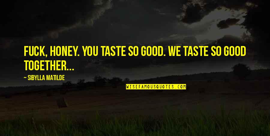 Marianas Island Quotes By Sibylla Matilde: Fuck, honey. You taste so good. We taste Marianas Island Quotes By Sibylla Matilde: Fuck, honey. You taste so good. We taste