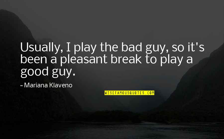 Mariana's Quotes By Mariana Klaveno: Usually, I play the bad guy, so it's Mariana's Quotes By Mariana Klaveno: Usually, I play the bad guy, so it's