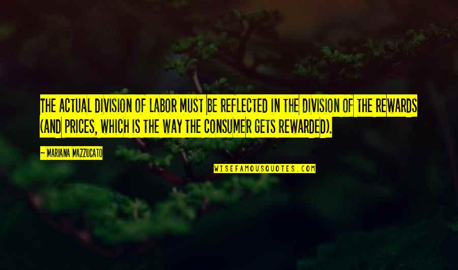 Mariana's Quotes By Mariana Mazzucato: The actual division of labor must be reflected