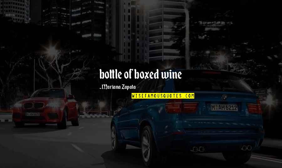 Mariana's Quotes By Mariana Zapata: bottle of boxed wine Mariana's Quotes By Mariana Zapata: bottle of boxed wine