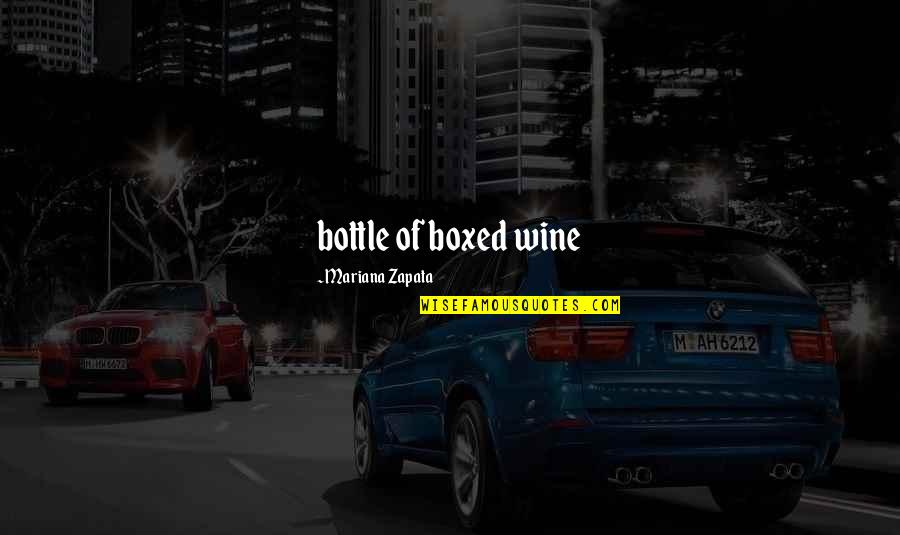 Mariana's Quotes By Mariana Zapata: bottle of boxed wine