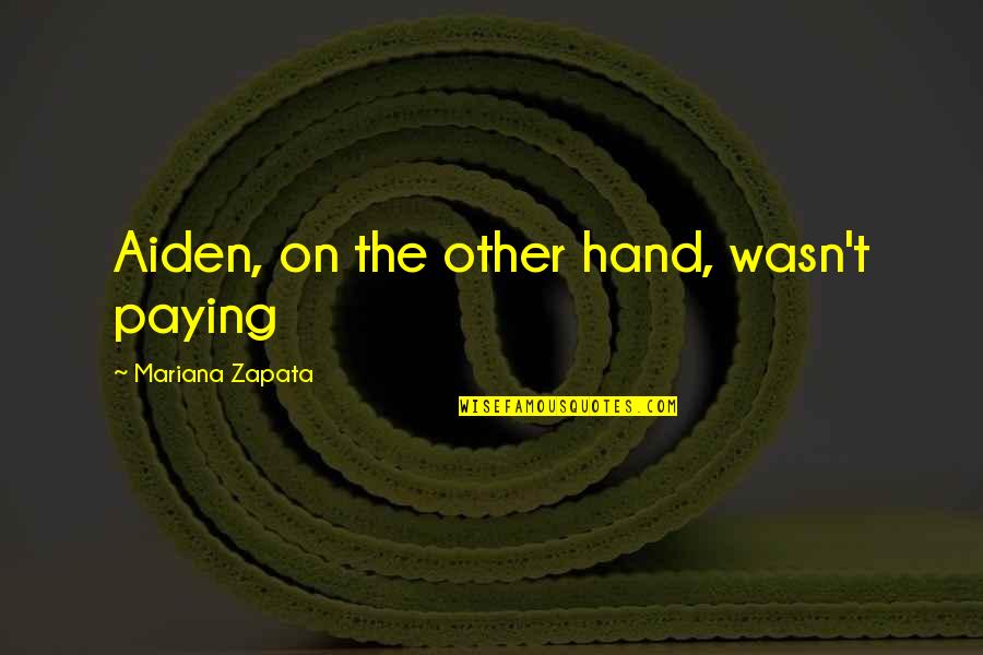 Mariana's Quotes By Mariana Zapata: Aiden, on the other hand, wasn't paying Mariana's Quotes By Mariana Zapata: Aiden, on the other hand, wasn't paying