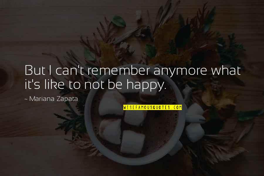 Mariana's Quotes By Mariana Zapata: But I can't remember anymore what it's like Mariana's Quotes By Mariana Zapata: But I can't remember anymore what it's like