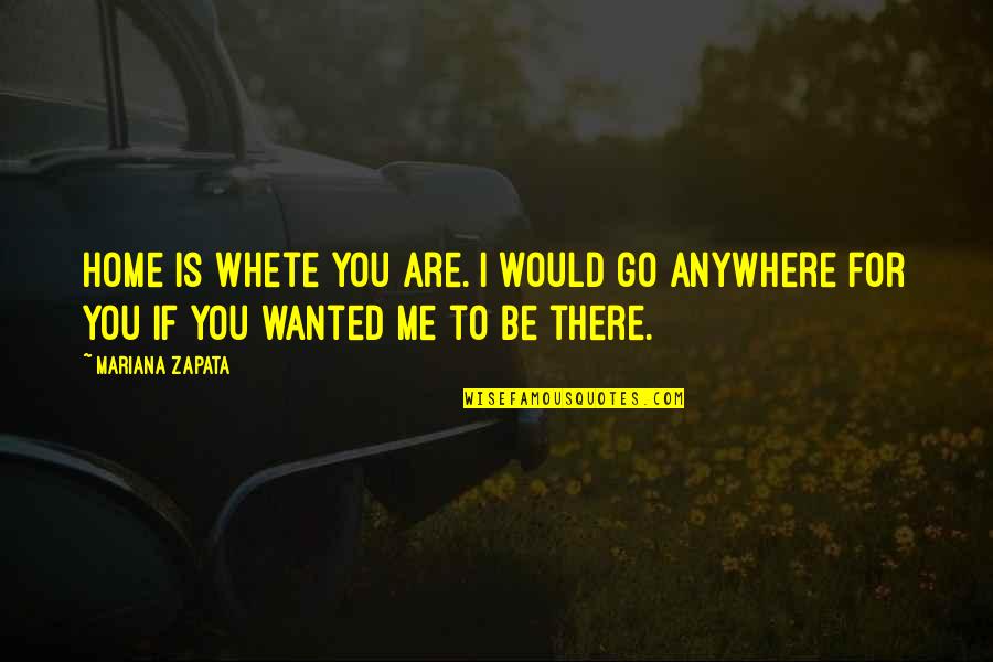 Mariana's Quotes By Mariana Zapata: Home is whete you are. I would go