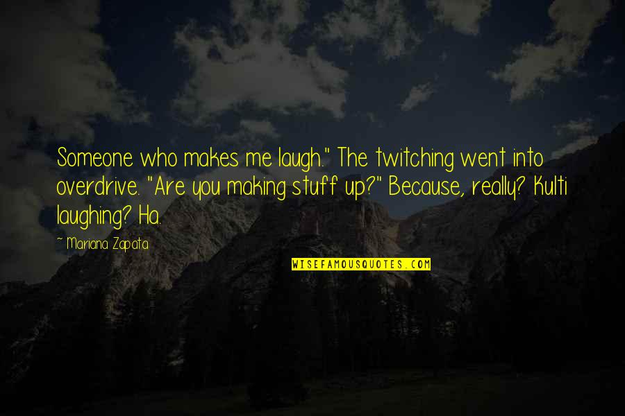 Mariana's Quotes By Mariana Zapata: Someone who makes me laugh." The twitching went