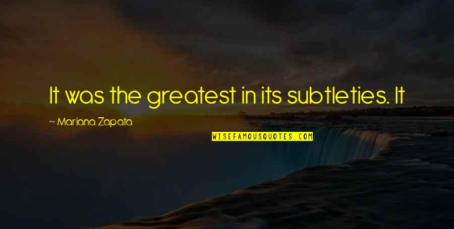 Mariana's Quotes By Mariana Zapata: It was the greatest in its subtleties. It