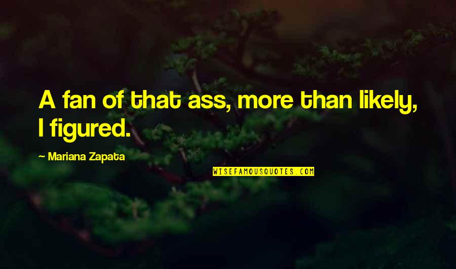 Mariana's Quotes By Mariana Zapata: A fan of that ass, more than likely,