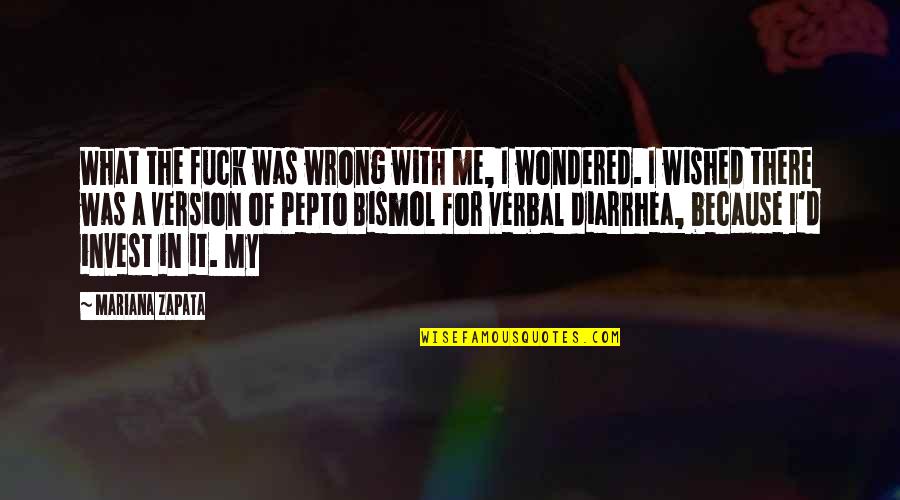 Mariana's Quotes By Mariana Zapata: What the fuck was wrong with me, I Mariana's Quotes By Mariana Zapata: What the fuck was wrong with me, I