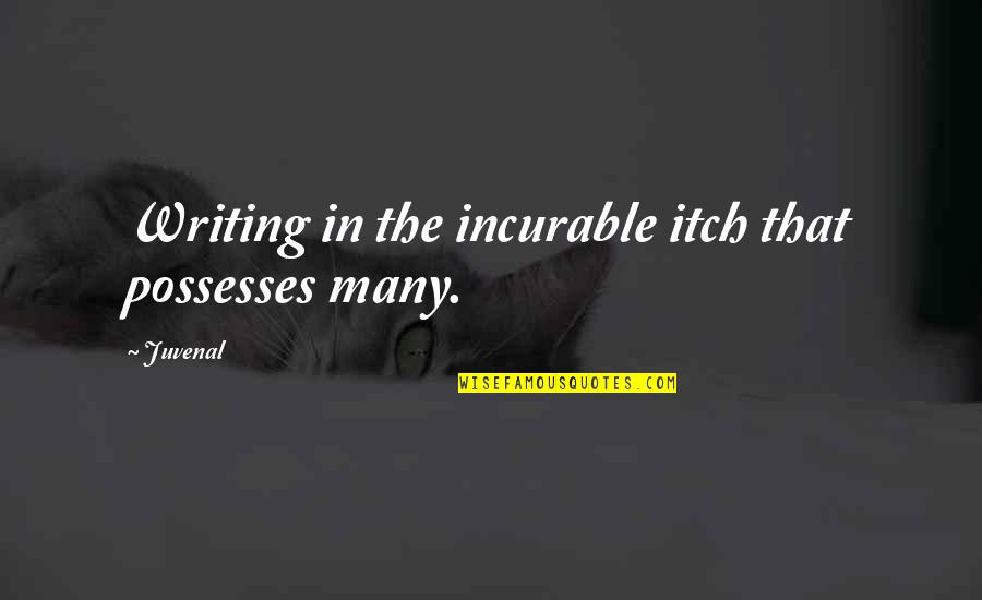 Marianas Trench Inspirational Quotes By Juvenal: Writing in the incurable itch that possesses many.