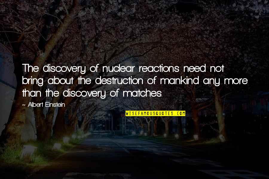 Marianella Flynn Morales Quotes By Albert Einstein: The discovery of nuclear reactions need not bring