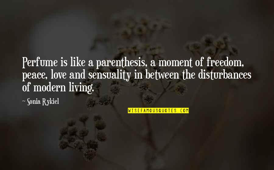 Marianelli Liz Quotes By Sonia Rykiel: Perfume is like a parenthesis, a moment of