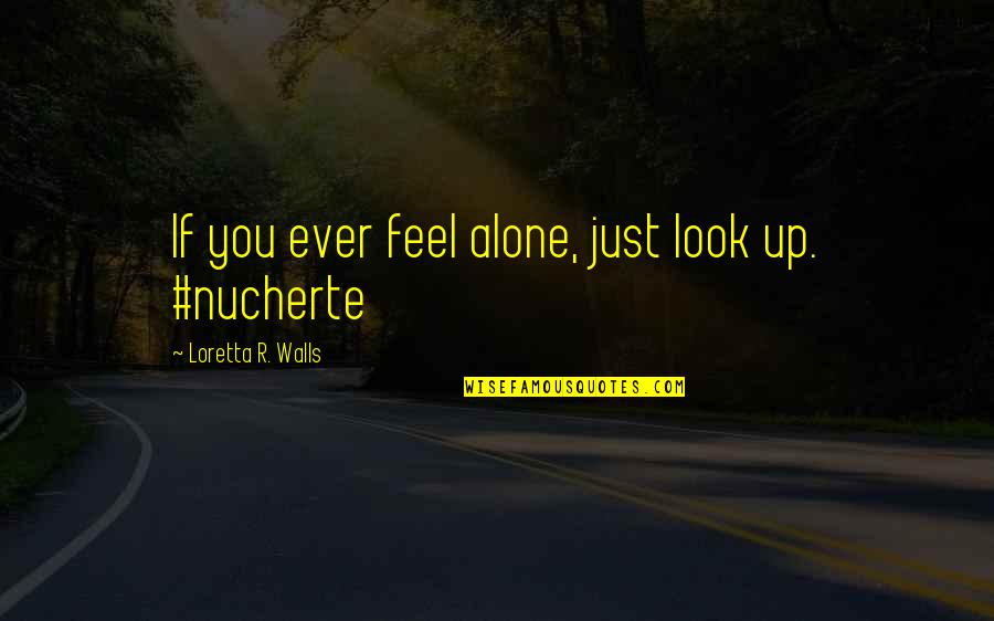 Marianetti Motors Quotes By Loretta R. Walls: If you ever feel alone, just look up. Marianetti Motors Quotes By Loretta R. Walls: If you ever feel alone, just look up.