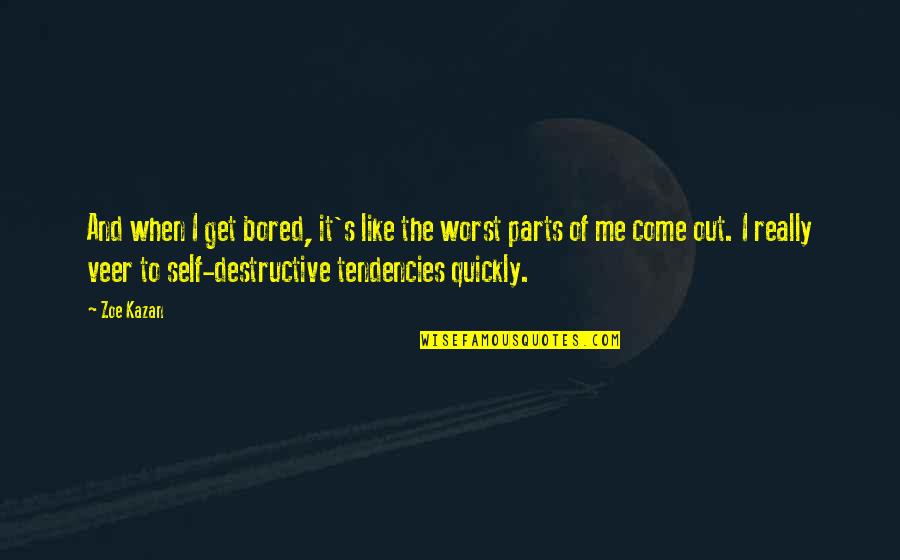 Marianetti Motors Quotes By Zoe Kazan: And when I get bored, it's like the Marianetti Motors Quotes By Zoe Kazan: And when I get bored, it's like the