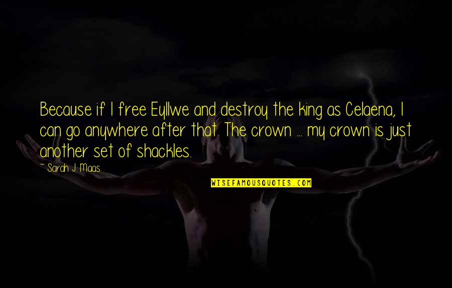 Marianina Demetri Quotes By Sarah J. Maas: Because if I free Eyllwe and destroy the Marianina Demetri Quotes By Sarah J. Maas: Because if I free Eyllwe and destroy the
