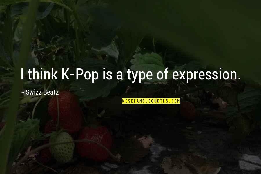 Marianina Godinho Quotes By Swizz Beatz: I think K-Pop is a type of expression.