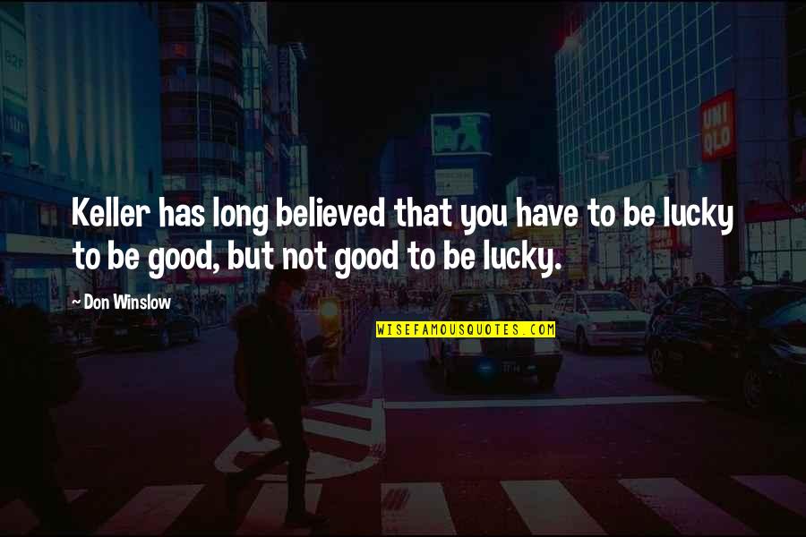 Marianina Oil Quotes By Don Winslow: Keller has long believed that you have to Marianina Oil Quotes By Don Winslow: Keller has long believed that you have to
