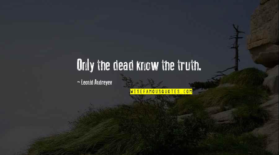 Marianita De Jesus Quotes By Leonid Andreyev: Only the dead know the truth.