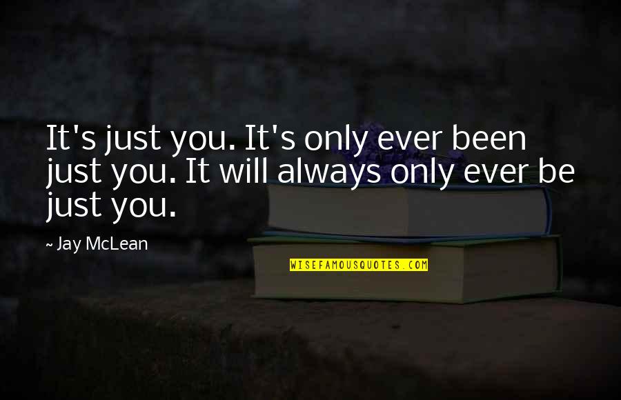 Marianne And Willoughby Quotes By Jay McLean: It's just you. It's only ever been just