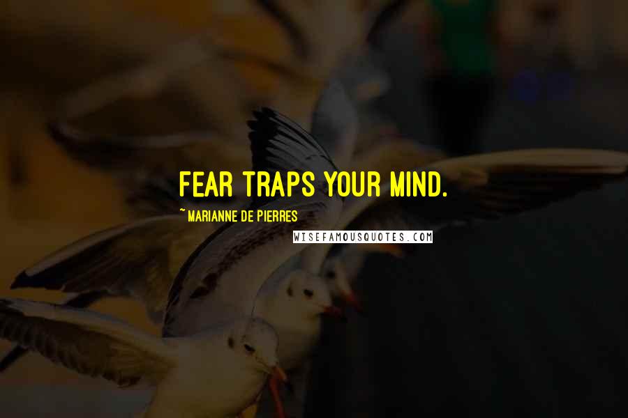 Marianne De Pierres quotes: Fear traps your mind.