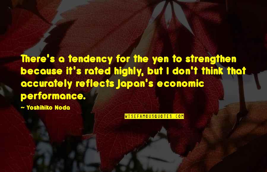 Marianne Faithfull Famous Quotes By Yoshihiko Noda: There's a tendency for the yen to strengthen