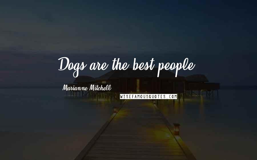 Marianne Mitchell quotes: Dogs are the best people!