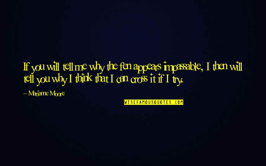 Marianne Moore Quotes By Marianne Moore: If you will tell me why the fen