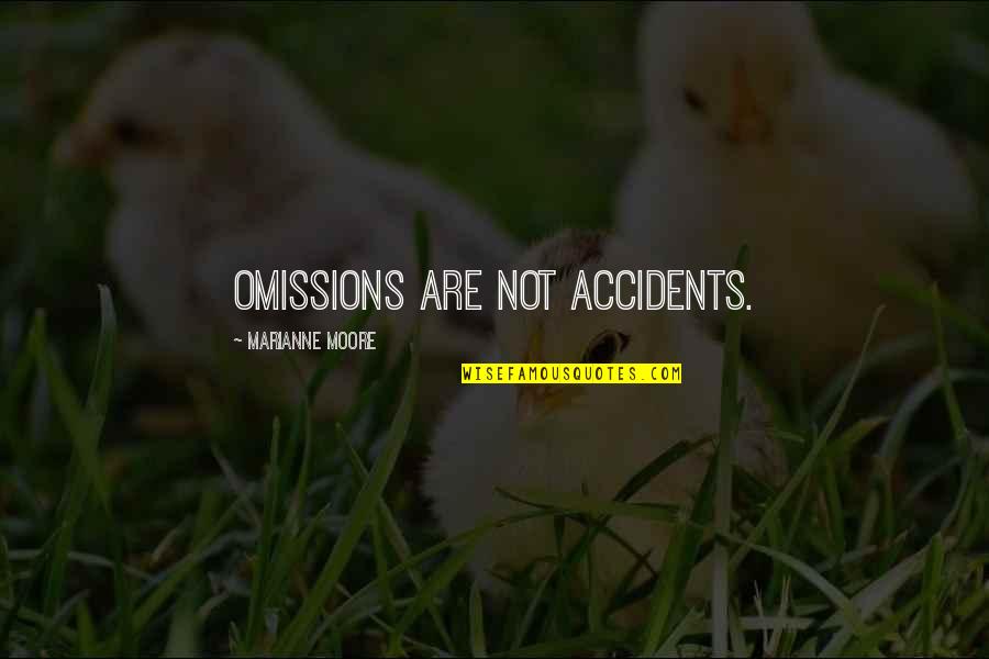 Marianne Moore Quotes By Marianne Moore: Omissions are not accidents.