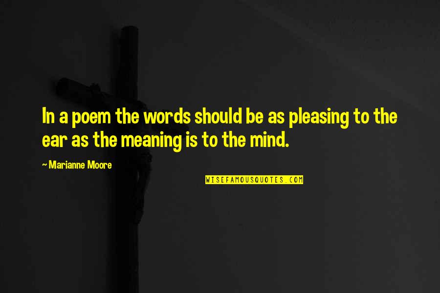 Marianne Moore Quotes By Marianne Moore: In a poem the words should be as