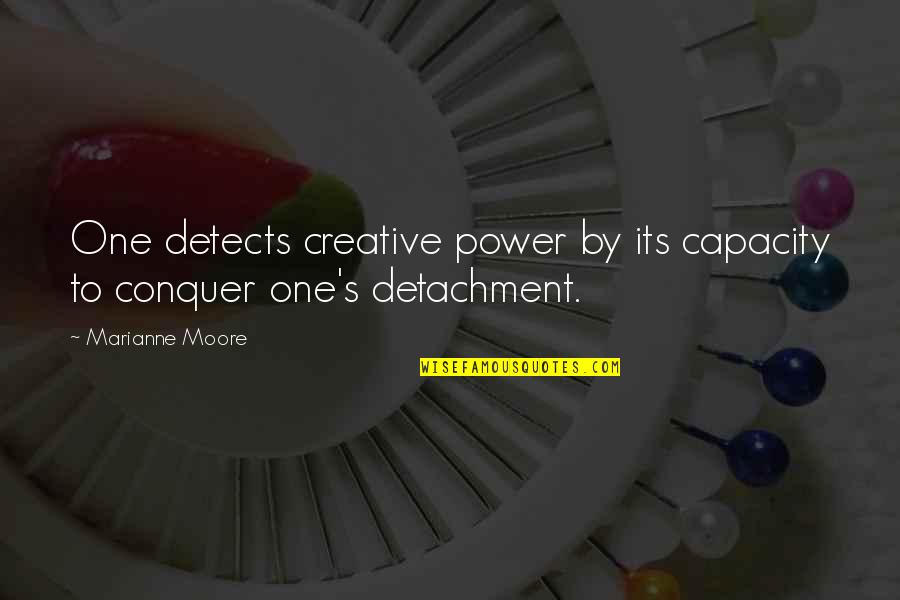 Marianne Moore Quotes By Marianne Moore: One detects creative power by its capacity to
