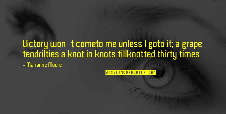 Marianne Moore Quotes By Marianne Moore: Victory won't cometo me unless I goto it;