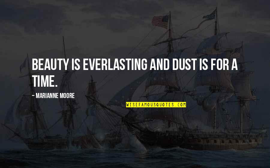 Marianne Moore Quotes By Marianne Moore: Beauty is everlasting And dust is for a