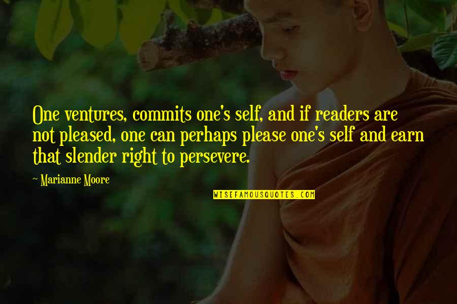 Marianne Moore Quotes By Marianne Moore: One ventures, commits one's self, and if readers